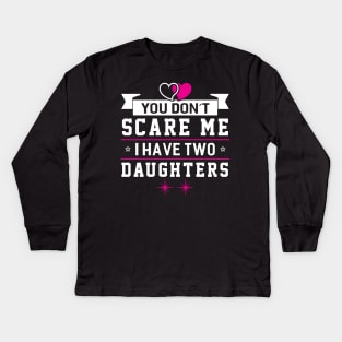 Scare me I Have Two Daughters Kids Long Sleeve T-Shirt